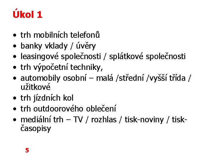 Úkol 1 • • • trh mobilních telefonů banky vklady / úvěry leasingové společnosti