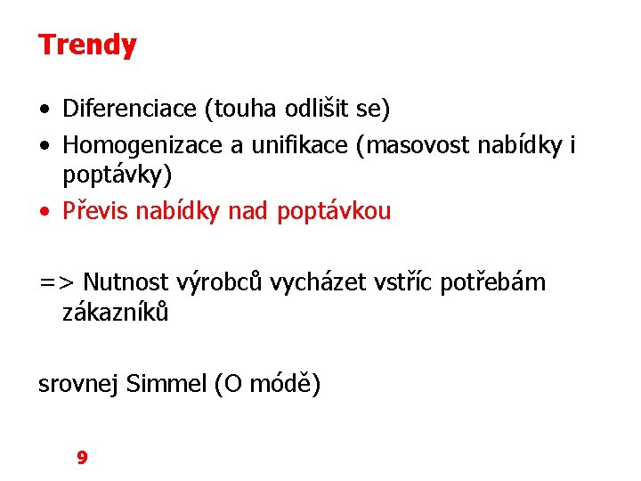 Trendy • Diferenciace (touha odlišit se) • Homogenizace a unifikace (masovost nabídky i poptávky)