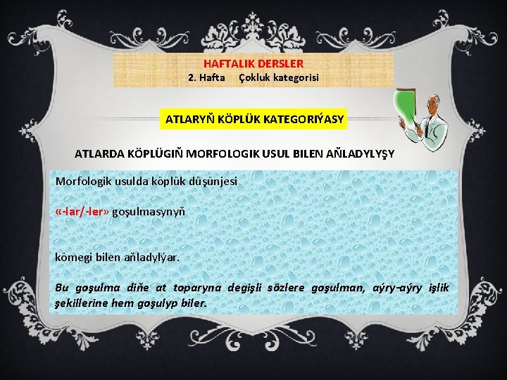 HAFTALIK DERSLER 2. Hafta Çokluk kategorisi ATLARYŇ KÖPLÜK KATEGORIÝASY ATLARDA KÖPLÜGIŇ MORFOLOGIK USUL BILEN