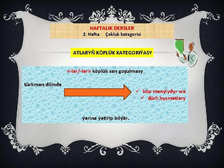 HAFTALIK DERSLER 2. Hafta Çokluk kategorisi ATLARYŇ KÖPLÜK KATEGORIÝASY «-lar/-ler» köplük san goşulmasy türkmen