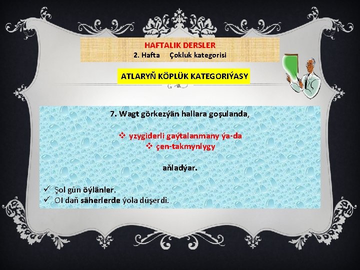 HAFTALIK DERSLER 2. Hafta Çokluk kategorisi ATLARYŇ KÖPLÜK KATEGORIÝASY 7. Wagt görkezýän hallara goşulanda,