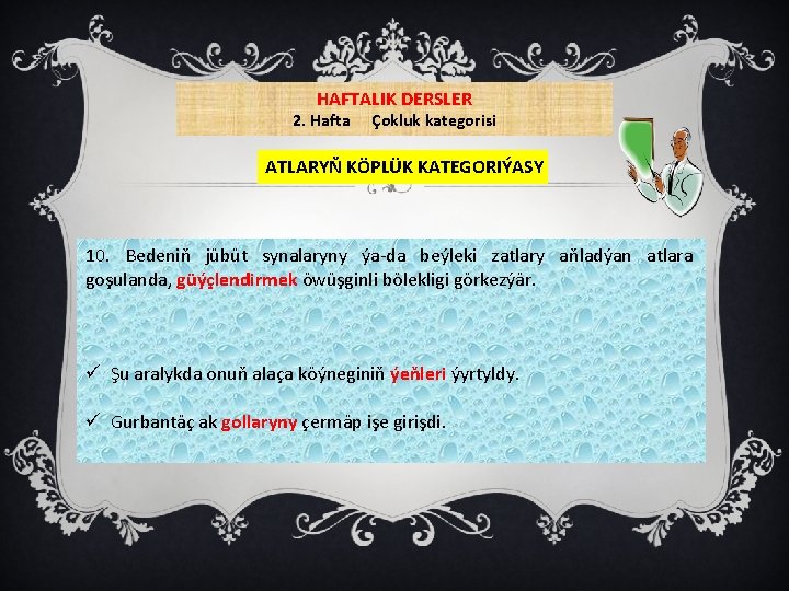 HAFTALIK DERSLER 2. Hafta Çokluk kategorisi ATLARYŇ KÖPLÜK KATEGORIÝASY 10. Bedeniň jübüt synalaryny ýa-da