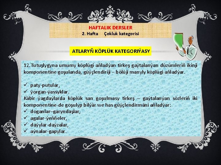 HAFTALIK DERSLER 2. Hafta Çokluk kategorisi ATLARYŇ KÖPLÜK KATEGORIÝASY 12. Tutuşlygyna umumy köplügi aňladýan