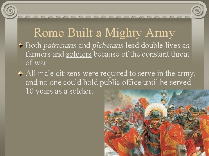 Rome Built a Mighty Army Both patricians and plebeians lead double lives as farmers
