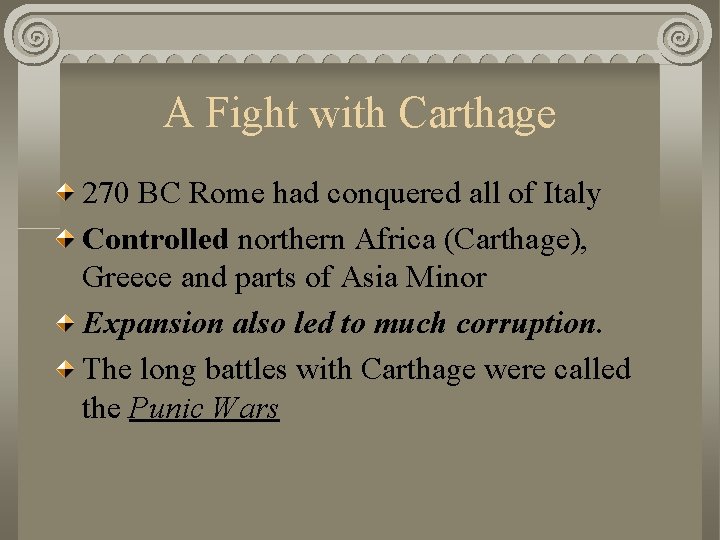 A Fight with Carthage 270 BC Rome had conquered all of Italy Controlled northern