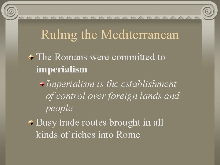 Ruling the Mediterranean The Romans were committed to imperialism Imperialism is the establishment of