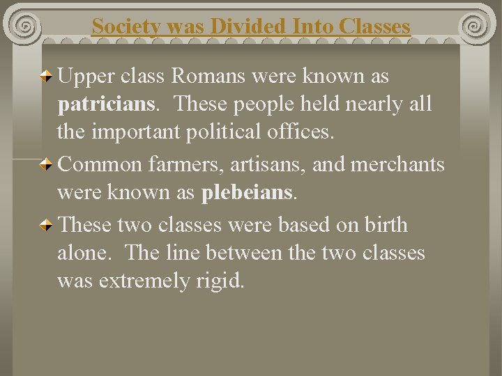 Society was Divided Into Classes Upper class Romans were known as patricians. These people