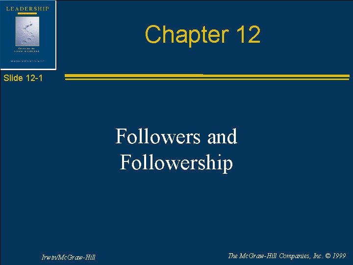 Chapter 12 Slide 12 -1 Followers and Followership Irwin/Mc. Graw-Hill The Mc. Graw-Hill Companies,