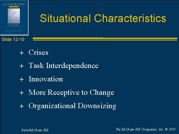 Situational Characteristics Slide 12 -10 + Crises + Task Interdependence + Innovation + More