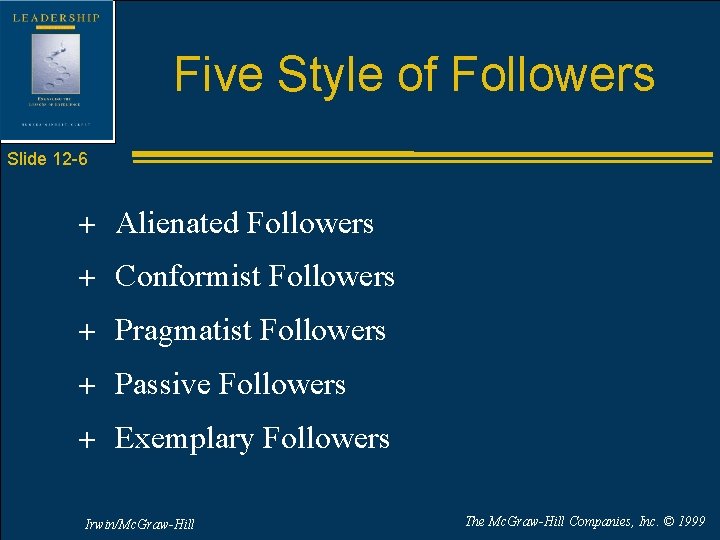 Five Style of Followers Slide 12 -6 + Alienated Followers + Conformist Followers +