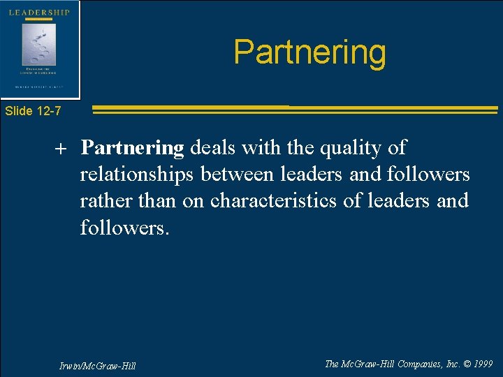 Partnering Slide 12 -7 + Partnering deals with the quality of relationships between leaders