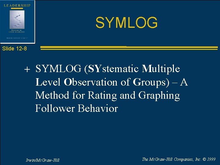 SYMLOG Slide 12 -8 + SYMLOG (SYstematic Multiple Level Observation of Groups) – A