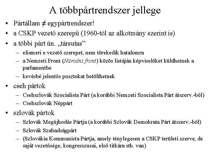 A többpártrendszer jellege • Pártállam ≠ egypártrendszer! • a CSKP vezető szerepű (1960 -tól