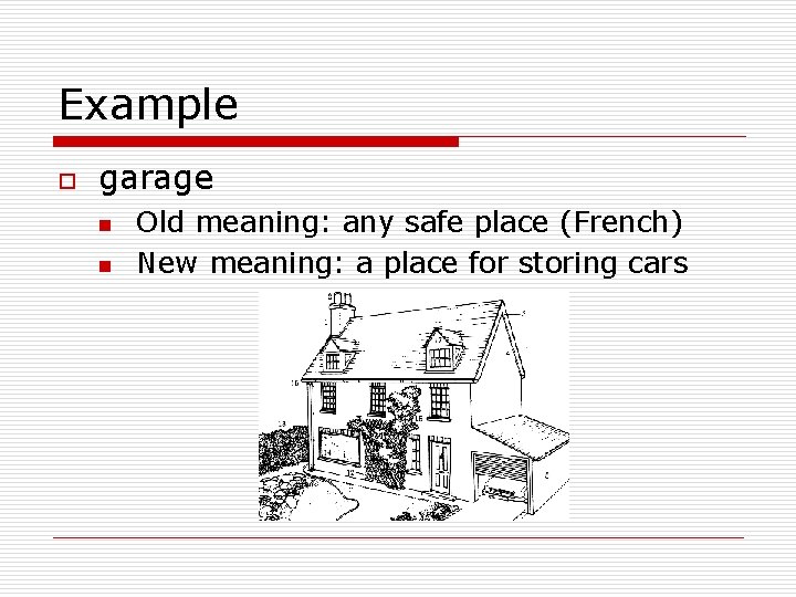 Example o garage n n Old meaning: any safe place (French) New meaning: a