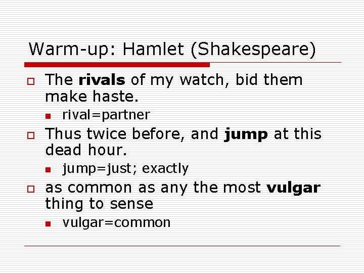 Warm-up: Hamlet (Shakespeare) o The rivals of my watch, bid them make haste. n