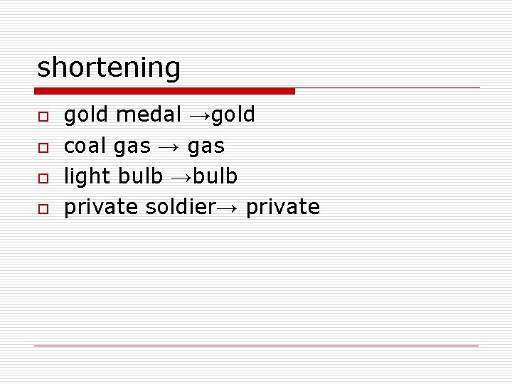 shortening o o gold medal →gold coal gas → gas light bulb →bulb private