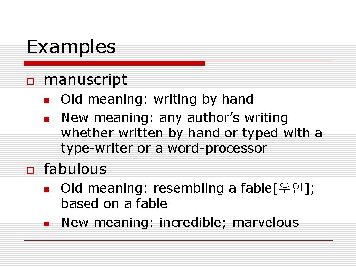 Examples o manuscript n n o Old meaning: writing by hand New meaning: any