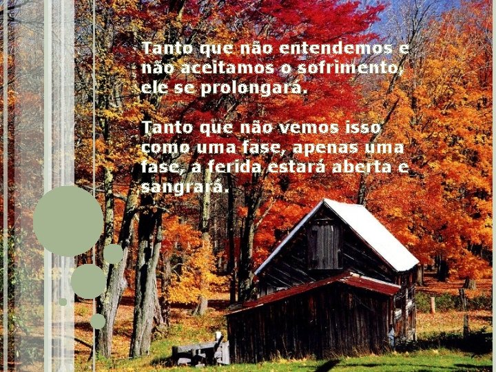 Tanto que não entendemos e não aceitamos o sofrimento, ele se prolongará. Tanto que