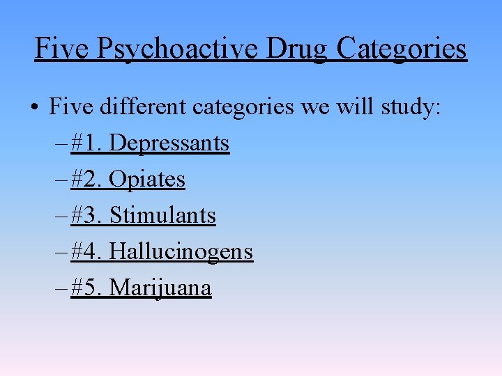 Five Psychoactive Drug Categories • Five different categories we will study: – #1. Depressants