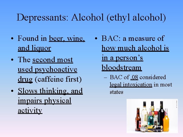 Depressants: Alcohol (ethyl alcohol) • Found in beer, wine, and liquor • The second