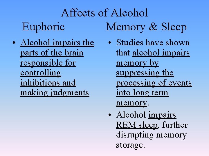 Affects of Alcohol Euphoric Memory & Sleep • Alcohol impairs the parts of the