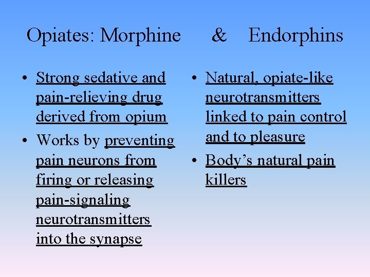 Opiates: Morphine • Strong sedative and pain-relieving drug derived from opium • Works by