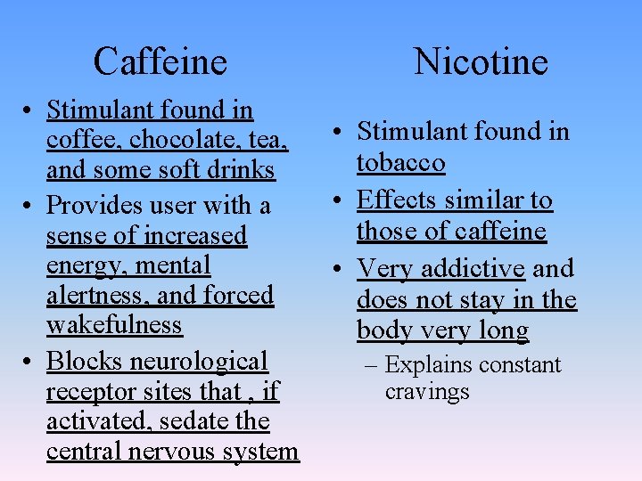 Caffeine • Stimulant found in coffee, chocolate, tea, and some soft drinks • Provides