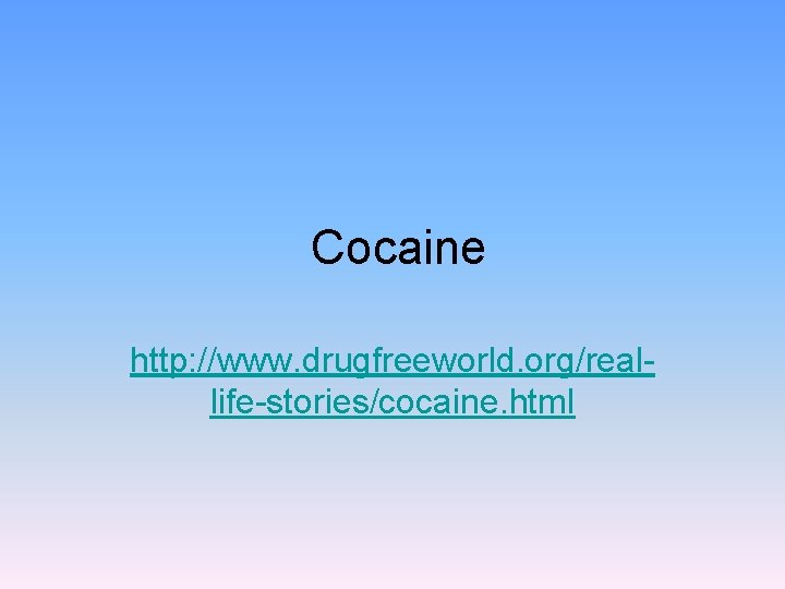 Cocaine http: //www. drugfreeworld. org/reallife-stories/cocaine. html 
