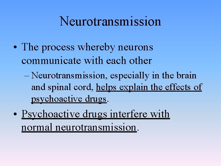 Neurotransmission • The process whereby neurons communicate with each other – Neurotransmission, especially in