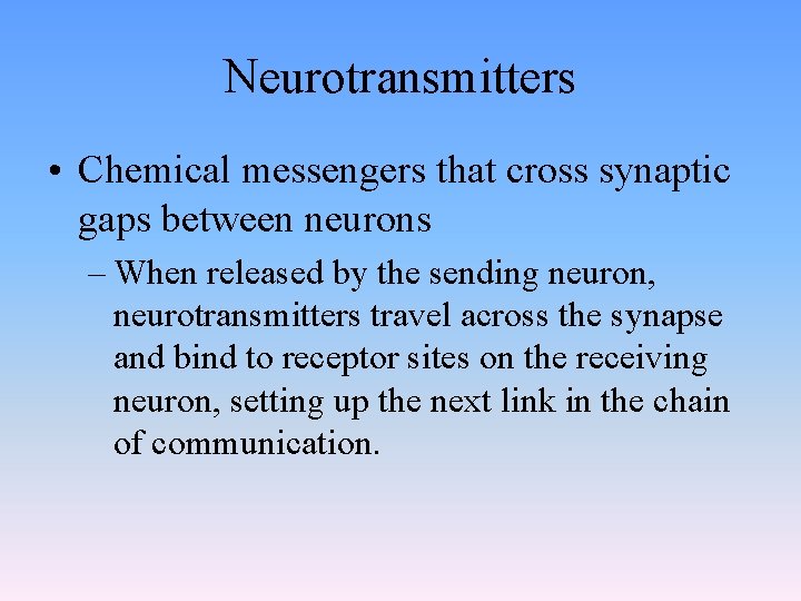Neurotransmitters • Chemical messengers that cross synaptic gaps between neurons – When released by