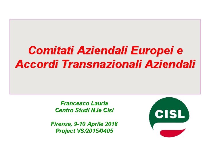 Comitati Aziendali Europei e Accordi Transnazionali Aziendali Francesco Lauria Centro Studi N. le Cisl