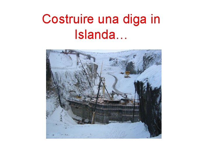 Costruire una diga in Islanda… 