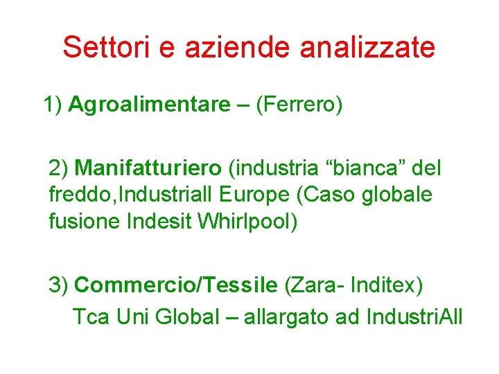 Settori e aziende analizzate 1) Agroalimentare – (Ferrero) 2) Manifatturiero (industria “bianca” del freddo,