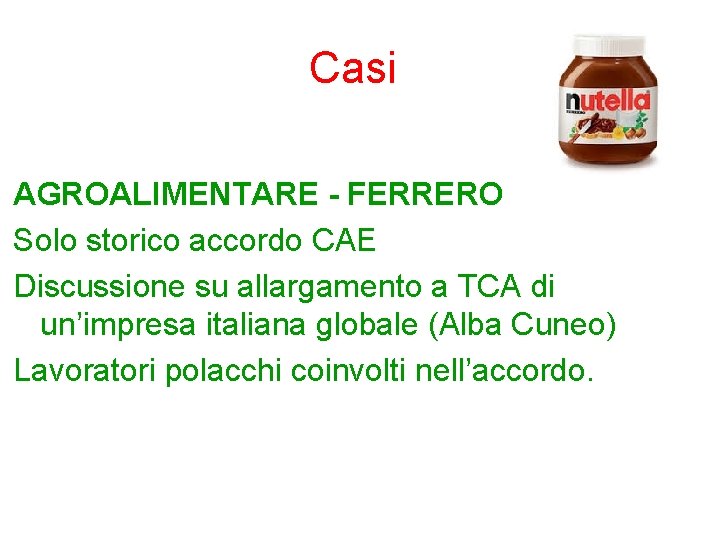 Casi AGROALIMENTARE - FERRERO Solo storico accordo CAE Discussione su allargamento a TCA di