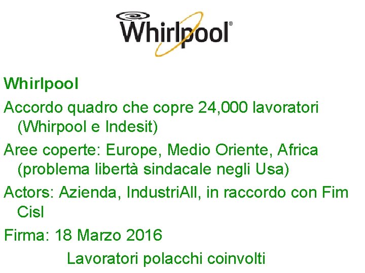 Whirlpool Accordo quadro che copre 24, 000 lavoratori (Whirpool e Indesit) Aree coperte: Europe,