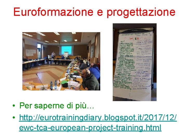 Euroformazione e progettazione • Per saperne di più… • http: //eurotrainingdiary. blogspot. it/2017/12/ ewc-tca-european-project-training.