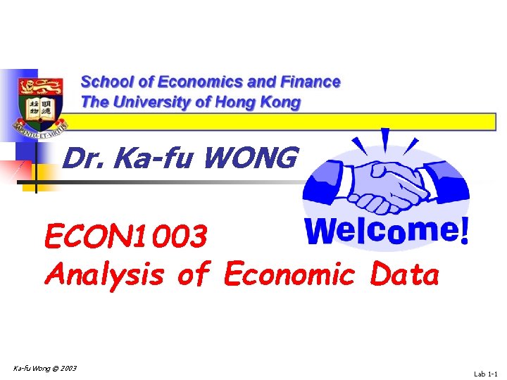 Dr. Ka-fu WONG ECON 1003 Analysis of Economic Data Ka-fu Wong © 2003 Lab