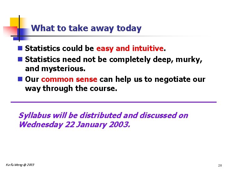What to take away today n Statistics could be easy and intuitive. n Statistics