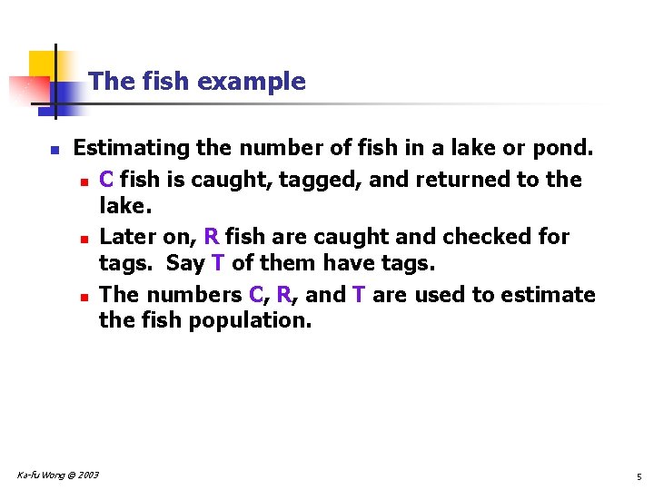 The fish example n Estimating the number of fish in a lake or pond.