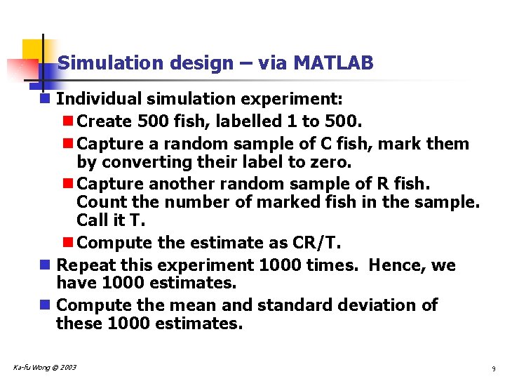 Simulation design – via MATLAB n Individual simulation experiment: n Create 500 fish, labelled