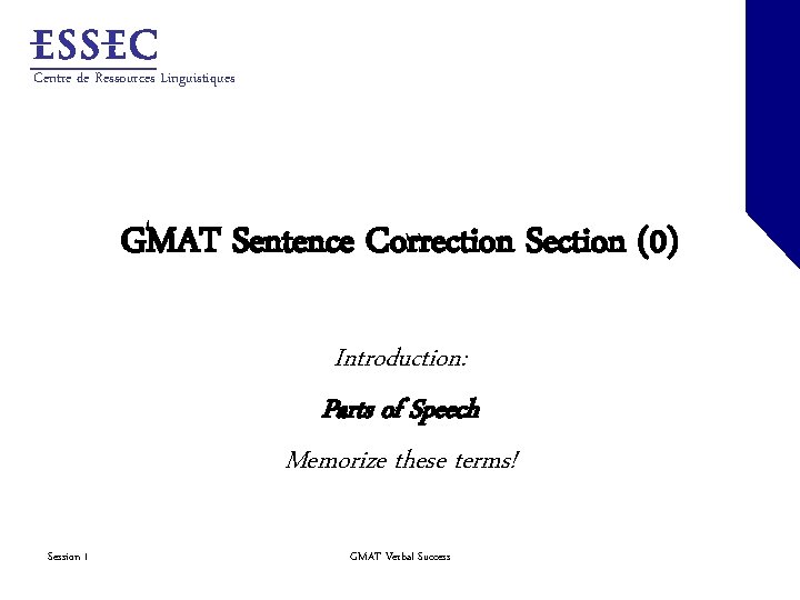 Centre de Ressources Linguistiques GMAT Sentence Correction Section (0) Introduction: Parts of Speech Memorize