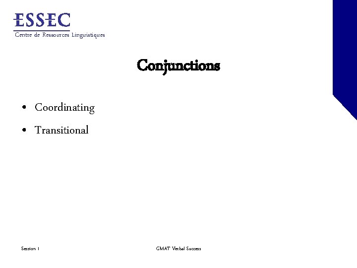 Centre de Ressources Linguistiques Conjunctions • Coordinating • Transitional Session 1 GMAT Verbal Success