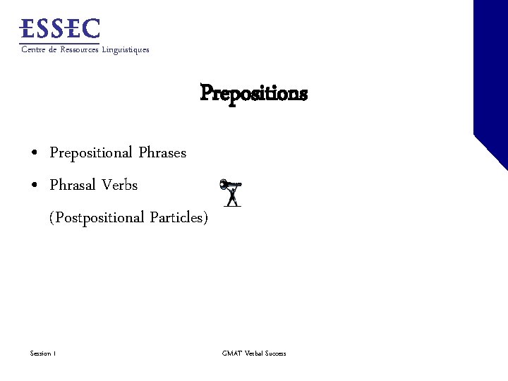 Centre de Ressources Linguistiques Prepositions • Prepositional Phrases • Phrasal Verbs (Postpositional Particles) Session