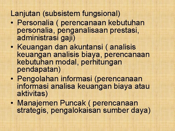 Lanjutan (subsistem fungsional) • Personalia ( perencanaan kebutuhan personalia, penganalisaan prestasi, administrasi gaji) •