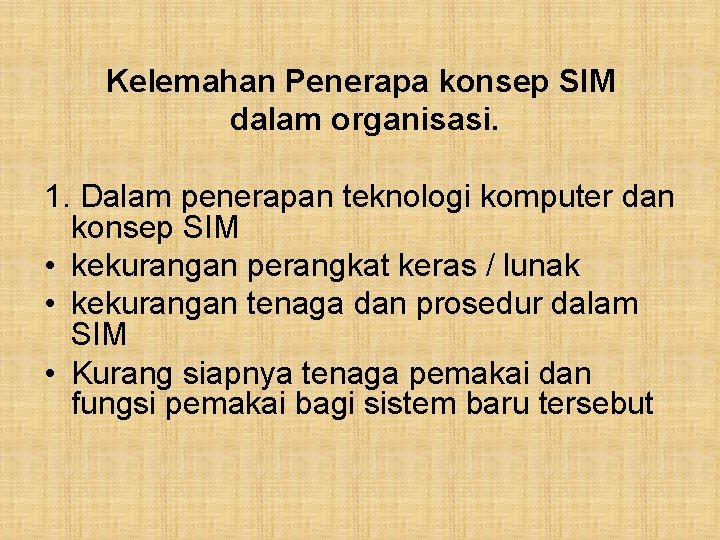 Kelemahan Penerapa konsep SIM dalam organisasi. 1. Dalam penerapan teknologi komputer dan konsep SIM