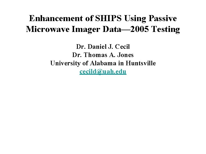 Enhancement of SHIPS Using Passive Microwave Imager Data— 2005 Testing Dr. Daniel J. Cecil