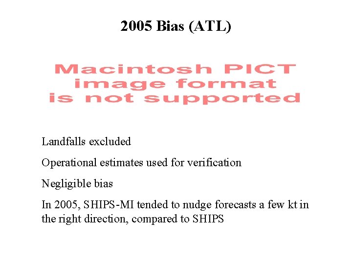 2005 Bias (ATL) Landfalls excluded Operational estimates used for verification Negligible bias In 2005,