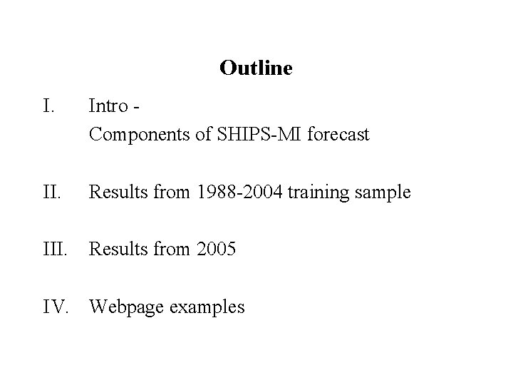 Outline I. Intro Components of SHIPS-MI forecast II. Results from 1988 -2004 training sample