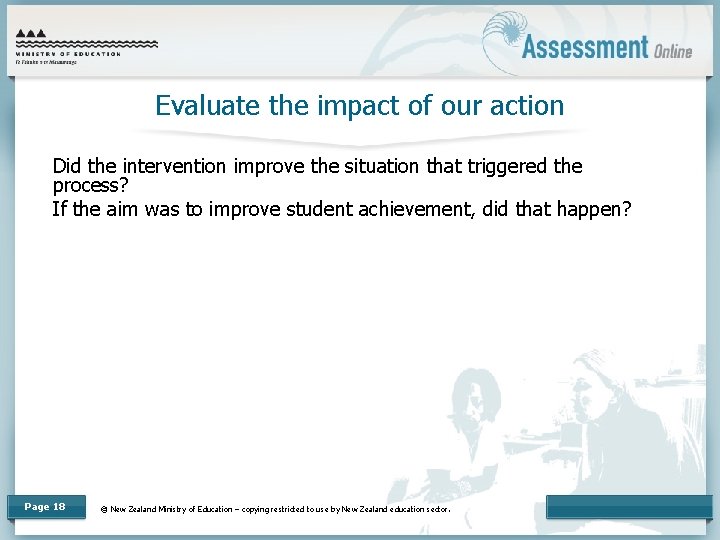 Evaluate the impact of our action Did the intervention improve the situation that triggered