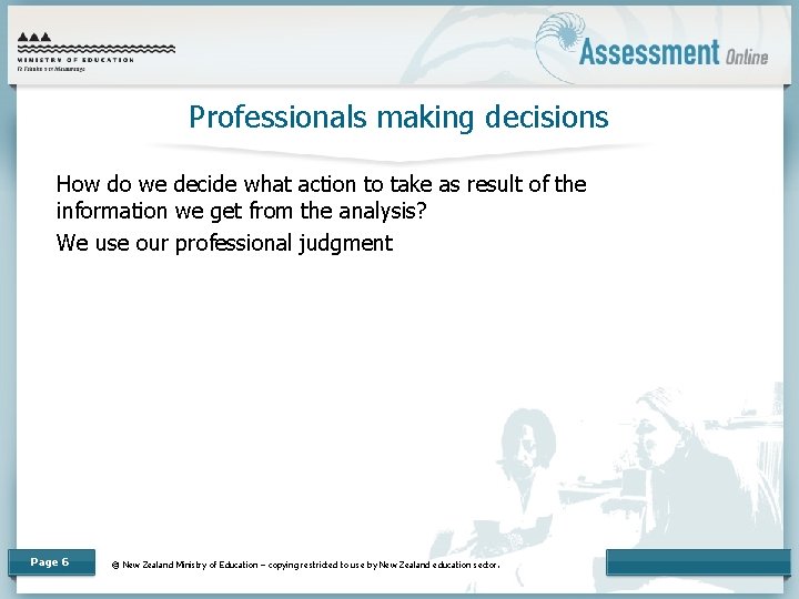 Professionals making decisions How do we decide what action to take as result of